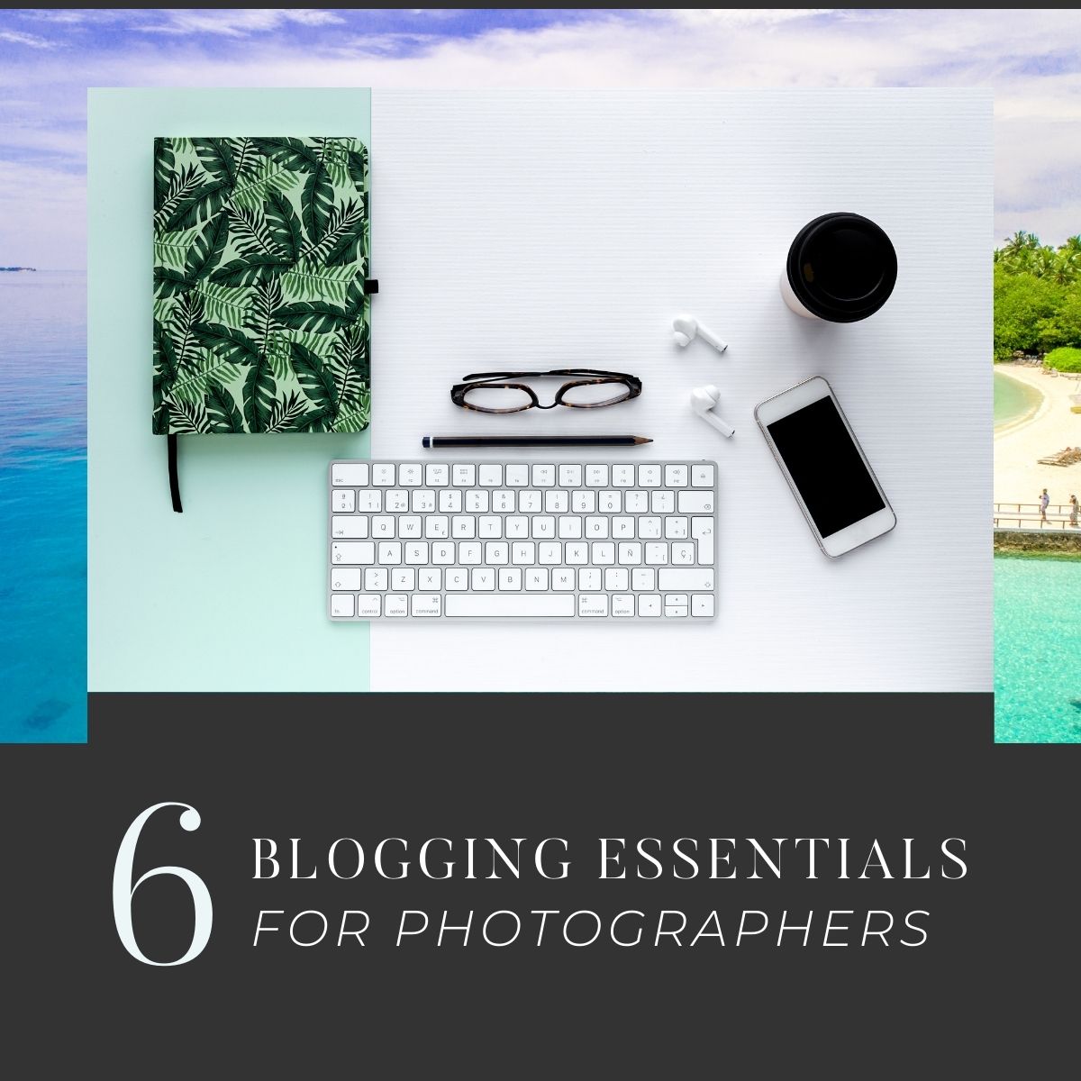 6 essentials for photographers